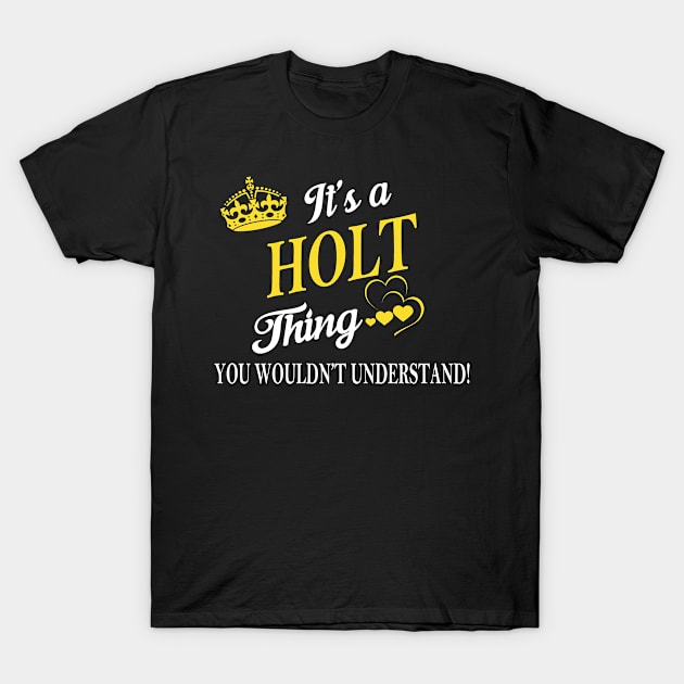 Its HOLT Thing You Wouldnt Understand T-Shirt by Fortune